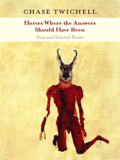 Title details for Horses Where the Answers Should Have Been by Chase Twichell - Available